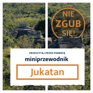 mini przewodnik po Jukatanie